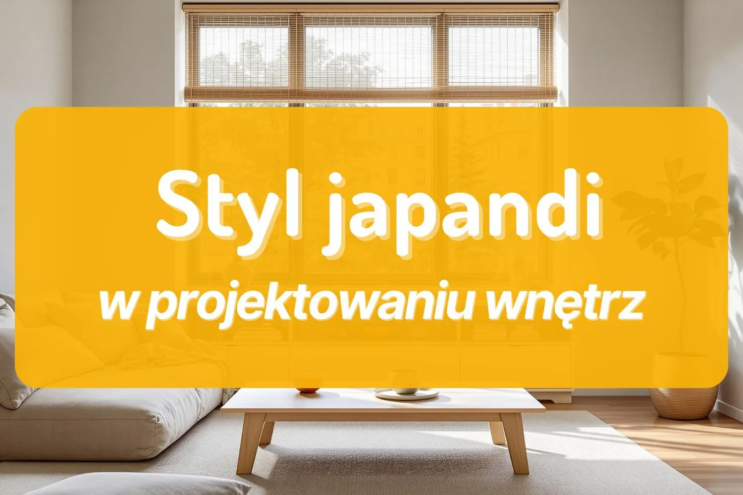 Styl japandi w architekturze wnętrz - zastosowanie, historia, cechy