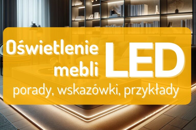 Oświetlenie mebli LED – sposób na funkcjonalność i estetykę